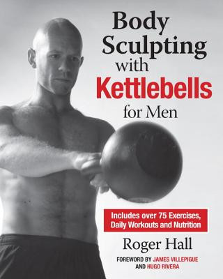 Kniha Body Sculpting With Kettlebells For Men Roger Hall