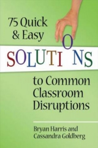 Carte 75 Quick and Easy Solutions to Common Classroom Disruptions Bryan Harris