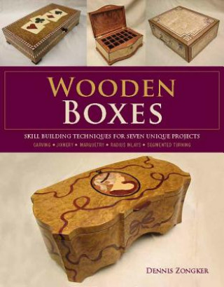 Kniha Wooden Boxes: Skill-Building Techniques for Seven Unique Projects Dennis Zongker
