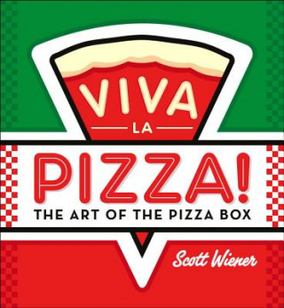 Carte Viva La Pizza! Pizza Boxes from Around the World Scott Wiener