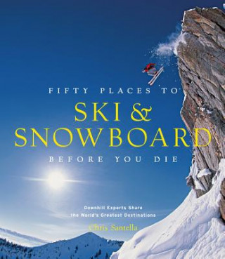 Carte Fifty Places to Ski and Snowboard Before You Die Chris Santella