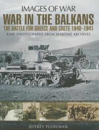 Könyv War in the Balkans: The Battle for Greece and Crete Jeffrey Plowman