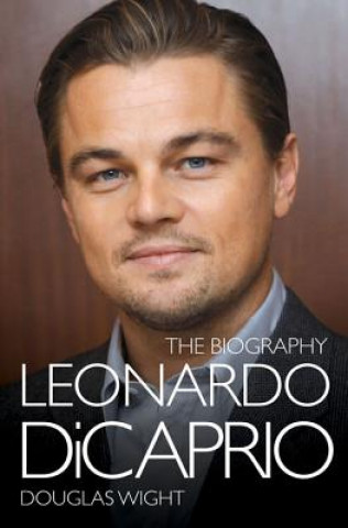 Kniha Leonardo Di Caprio - The Biography Douglas Wight