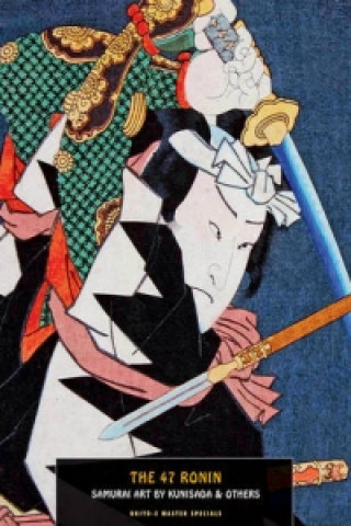Kniha 47 Ronin, The: Samurai Art By Kunisada Kunisada Utagawa