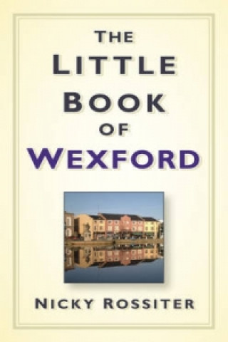 Kniha Little Book of Wexford Nicky Rossiter