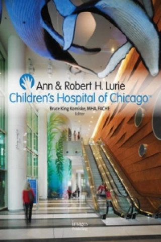 Kniha Ann and Robert H Lurie Children's Hospital of Chicago Bruce King Komiske