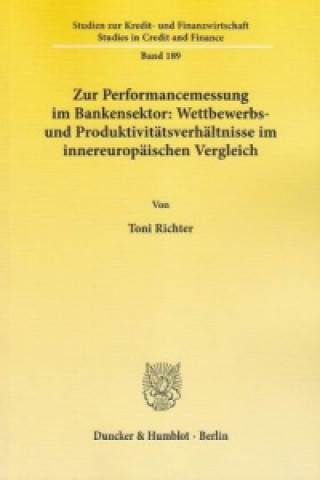 Kniha Zur Performancemessung im Bankensektor: Wettbewerbs- und Produktivitätsverhältnisse im innereuropäischen Vergleich. Toni Richter