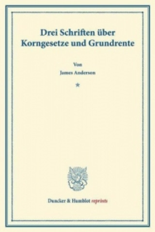 Könyv Drei Schriften über Korngesetze und Grundrente. James Anderson