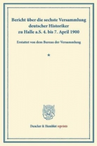 Kniha Bericht über die sechste Versammlung deutscher Historiker 