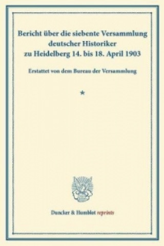 Kniha Bericht über die siebente Versammlung deutscher Historiker 