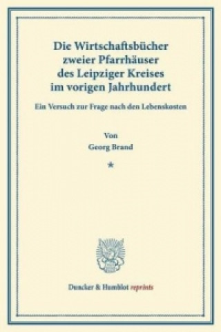 Carte Die Wirtschaftsbücher zweier Pfarrhäuser des Leipziger Kreises im vorigen Jahrhundert. Georg Brand