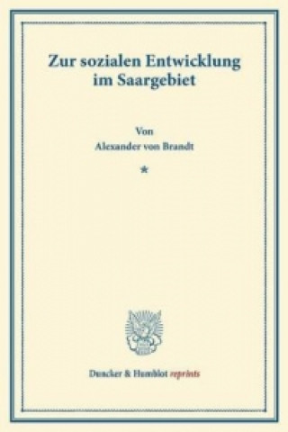 Kniha Zur sozialen Entwicklung im Saargebiet. Alexander von Brandt