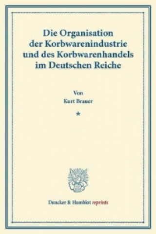 Книга Die Organisation der Korbwarenindustrie und des Korbwarenhandels Kurt Brauer