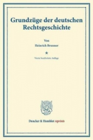 Könyv Grundzüge der deutschen Rechtsgeschichte. Heinrich Brunner