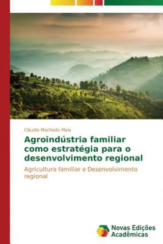 Książka Agroindustria familiar como estrategia para o desenvolvimento regional Cláudio Machado Maia
