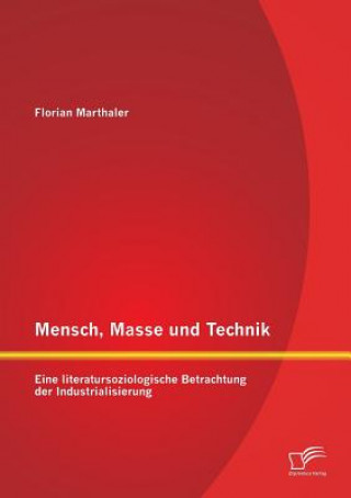 Könyv Mensch, Masse und Technik Florian Marthaler