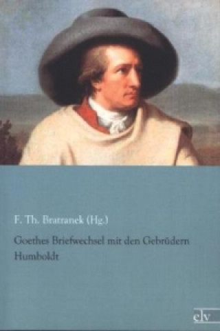 Book Goethes Briefwechsel mit den Gebrüdern Humboldt F. T. Bratranek