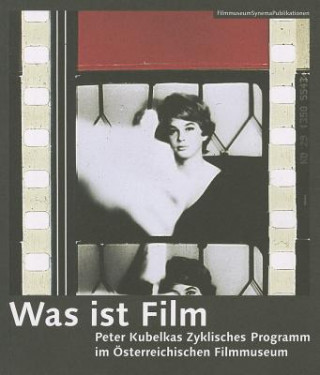 Kniha Was ist Film - Peter Kubelkas Zyklisches Programm im OEsterreichischen Filmmuseum Grissemann