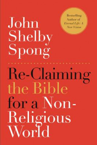Könyv Re-Claiming the Bible for a Non-Religious World John Selby Spong