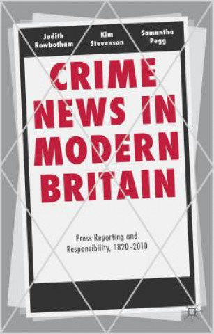 Carte Crime News in Modern Britain Judith Rowbotham