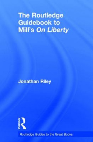 Knjiga Routledge Guidebook to Mill's On Liberty Jonathan Riley