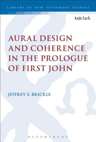 Kniha Aural Design and Coherence in the Prologue of First John Jeffrey E Brickle