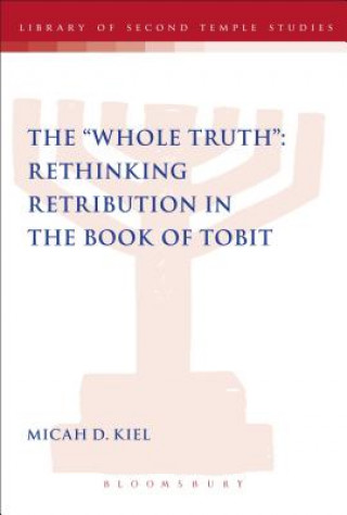 Könyv "Whole Truth": Rethinking Retribution in the Book of Tobit Micah D Kiel