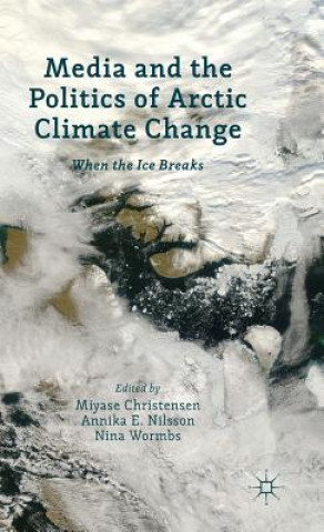 Kniha Media and the Politics of Arctic Climate Change Miyase Christensen