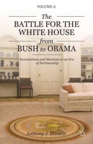 Kniha Battle for the White House from Bush to Obama AnthonyJ Bennett