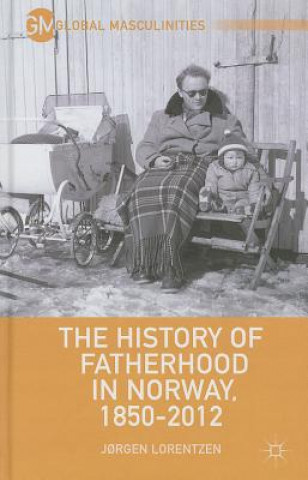 Könyv History of Fatherhood in Norway, 1850-2012 JřrgenLudvig Lorentzen