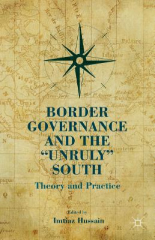 Książka Border Governance and the "Unruly" South Imtiaz Hussain