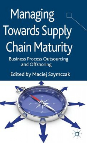 Könyv Managing Towards Supply Chain Maturity Maciej Szymczak