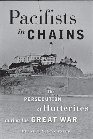 Kniha Pacifists in Chains Duane Stoltzfus