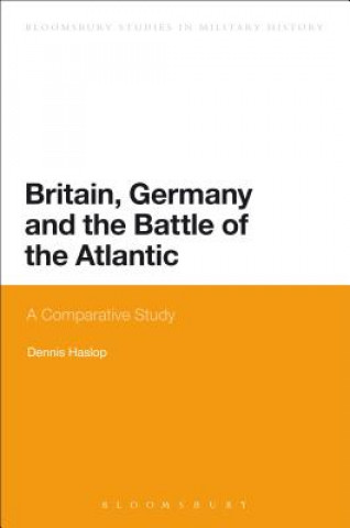 Книга Britain, Germany and the Battle of the Atlantic Dennis Haslop