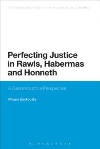 Carte Perfecting Justice in Rawls, Habermas and Honneth Miriam Bankovsky