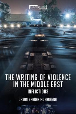 Livre Writing of Violence in the Middle East Jason Bahbak Mohaghegh