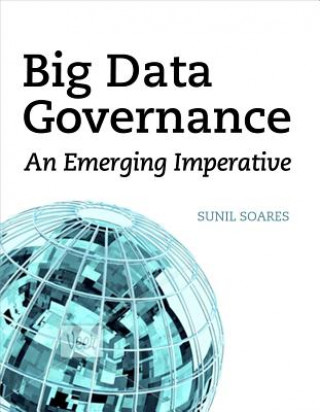 Könyv Big Data Governance: an Emerging Imperative Sunil Soares