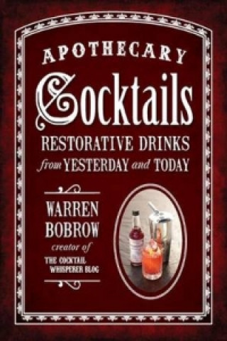 Carte Apothecary Cocktails Warren Bobrow
