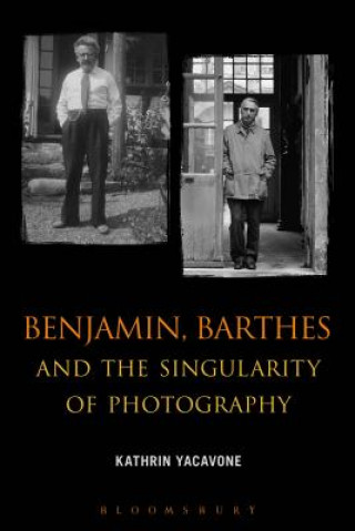 Carte Benjamin, Barthes and the Singularity of Photography Kathrin Yacavone
