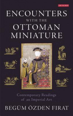 Könyv Encounters with the Ottoman Miniature BegümÖzden F?rat