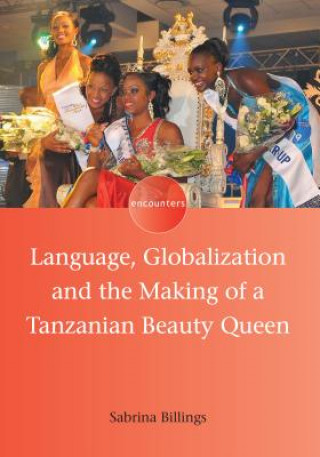 Kniha Language, Globalization and the Making of a Tanzanian Beauty Queen Sabrina Billings