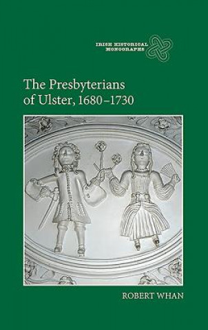 Knjiga Presbyterians of Ulster, 1680-1730 Robert Whan