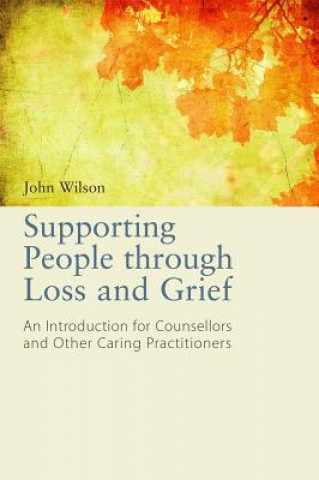 Könyv Supporting People through Loss and Grief John Wilson