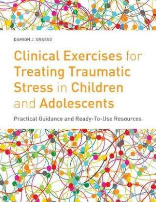 Könyv Clinical Exercises for Treating Traumatic Stress in Children and Adolescents Damion J Grasso