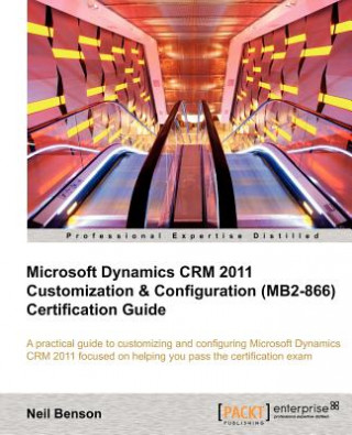 Kniha Microsoft Dynamics CRM 2011 Customization & Configuration (MB2-866) Certification Guide Neil Benson