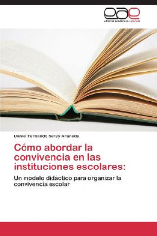 Buch Como abordar la convivencia en las instituciones escolares Daniel Fernando Serey Araneda