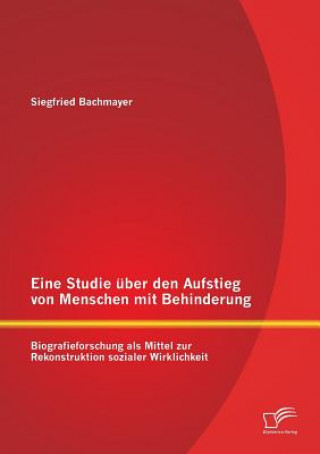 Knjiga Eine Studie uber den Aufstieg von Menschen mit Behinderung Siegfried Bachmayer