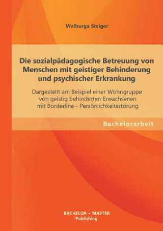 Könyv sozialpadagogische Betreuung von Menschen mit geistiger Behinderung und psychischer Erkrankung Walburga Steiger