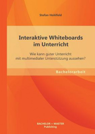 Livre Interaktive Whiteboards im Unterricht Stefan Hohlfeld