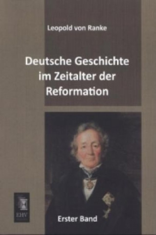 Könyv Deutsche Geschichte im Zeitalter der Reformation. Bd.1 Leopold von Ranke